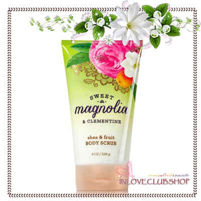 Bath & Body Works / Shea & Fruit Body Scrub 226 g. (Sweet Magnolia & Clementine) *Limited Edition