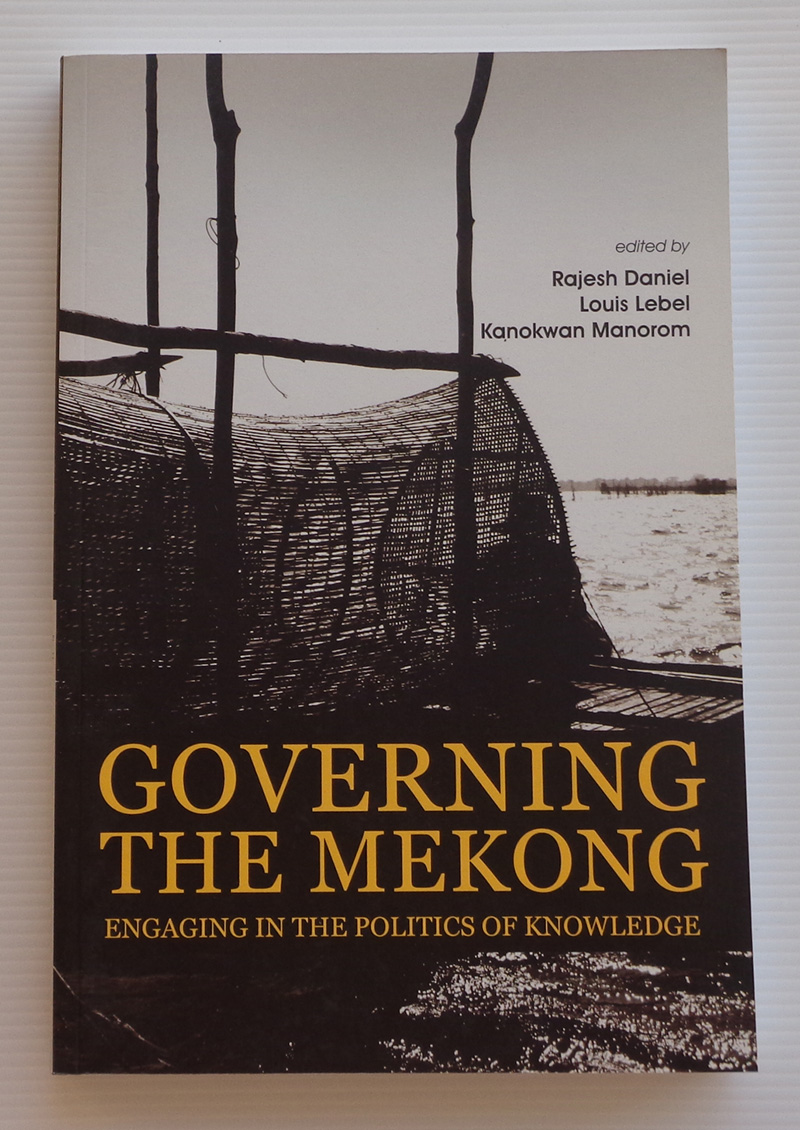 Governing the Mekong: Engaging in the Politics of Knowledge / Rajesh Daniel (Editor), Louis Lebel (Editor), Kanokwan Manorom (Editor)